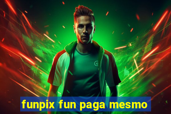 funpix fun paga mesmo